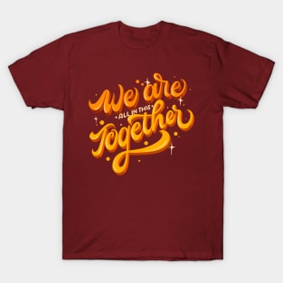 We Are All In This Together T-Shirt